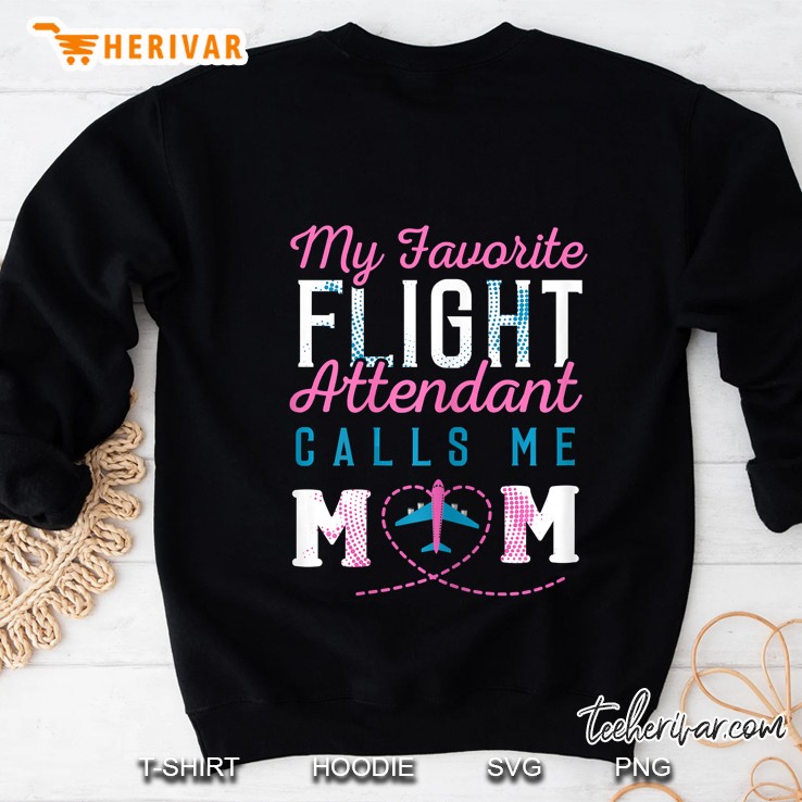 My Favorite Flight Attendant Calls Me Mom Sweatshirt