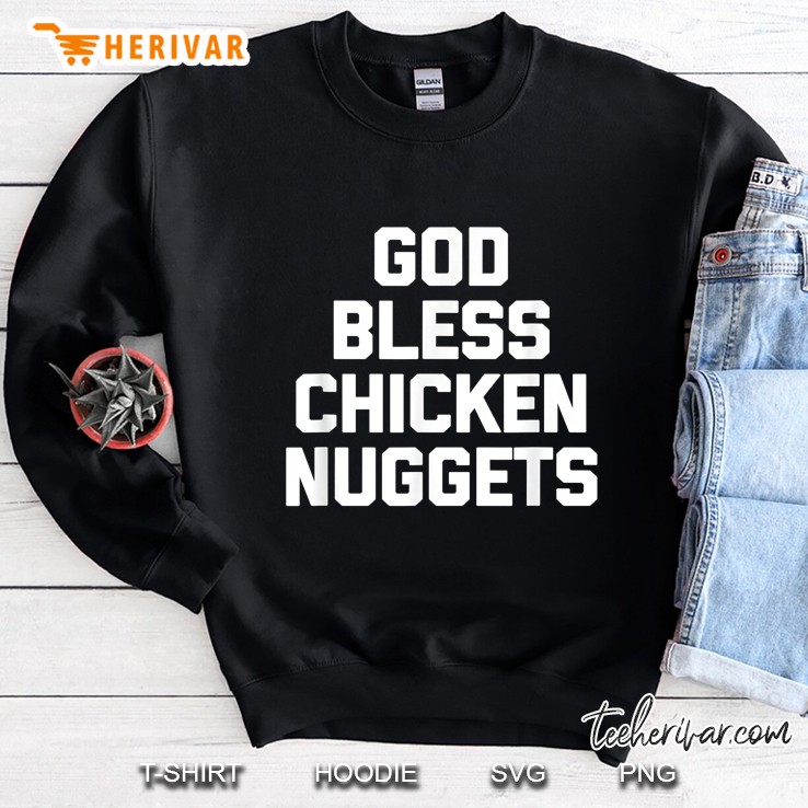 God Bless Chicken Nuggets Sweatshirt