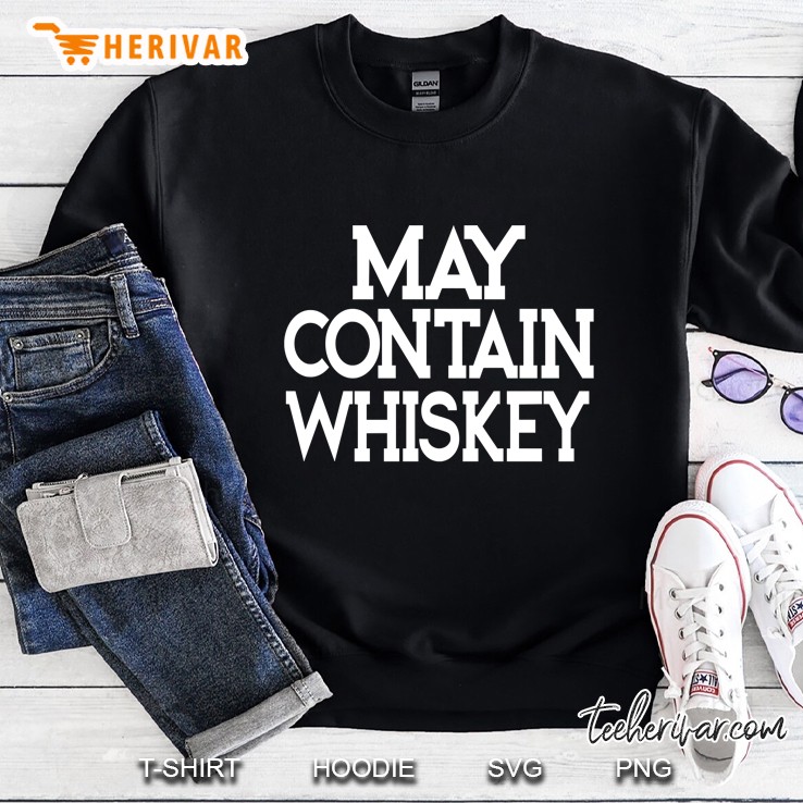 May Contain Whiskey Sweatshirt
