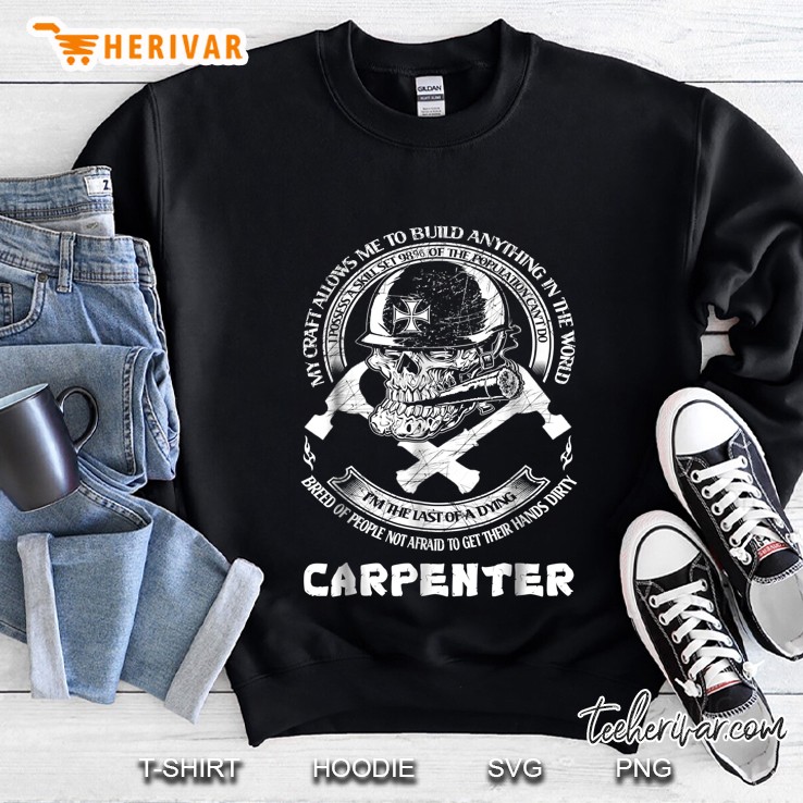 My Craft Allows Me To Build Anything In The World Carpenter Skull Version Sweatshirt
