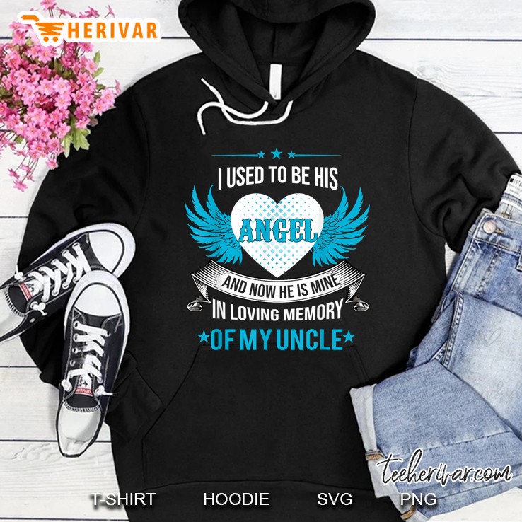 Uncle I Used To Be His Angel And Now He Is Mine Hoodie