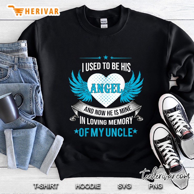 Uncle I Used To Be His Angel And Now He Is Mine Sweatshirt