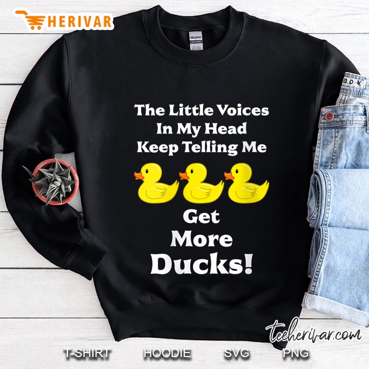The Little Voices In My Head Get More Ducks Sweatshirt