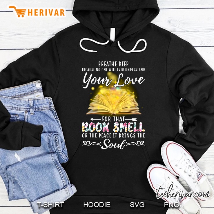 Breathe Deep Because No One Will Ever Understand Your Love For That Book Smell Hoodie