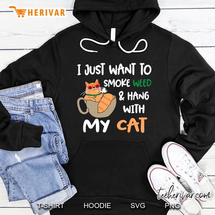 I Just Want To Smoke Weed & Hang With My Cat Hoodie