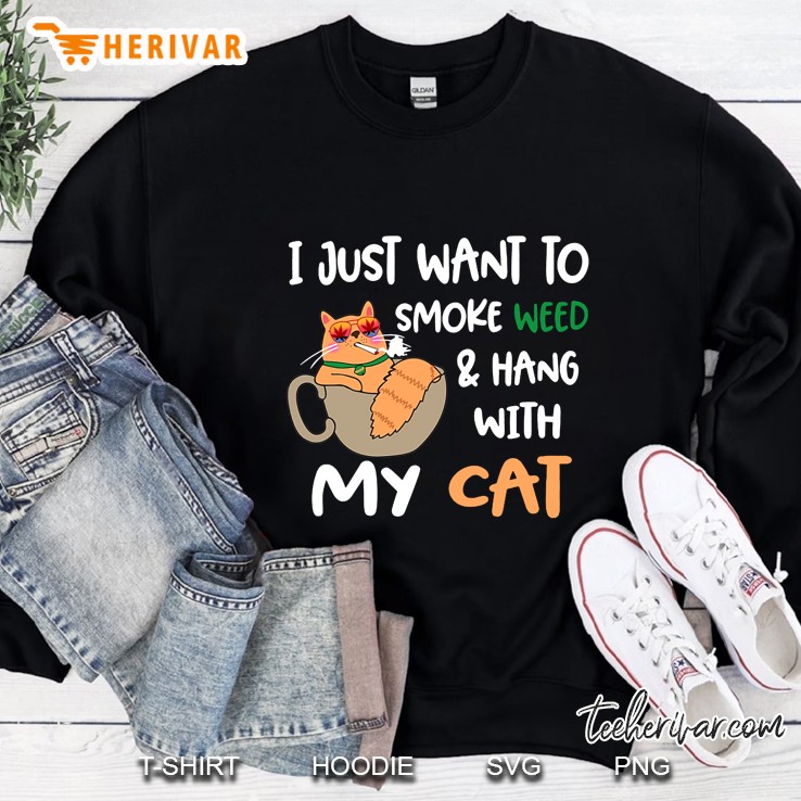 I Just Want To Smoke Weed & Hang With My Cat Sweatshirt