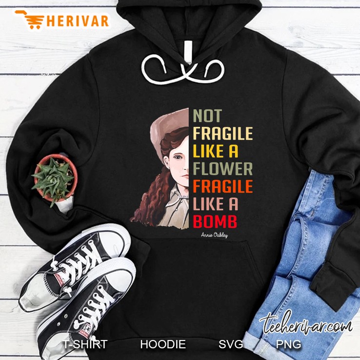 Not Fragile Like A Flower Fragile Like A Bomb Annie Oakley Hoodie