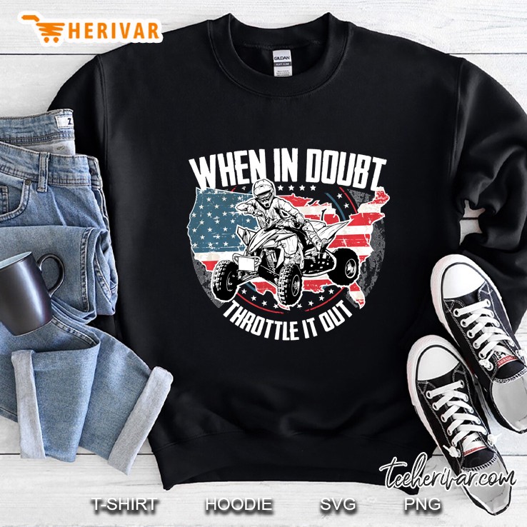 When In Doubt Throttle It Out Atv Driver American Flag Version Sweatshirt