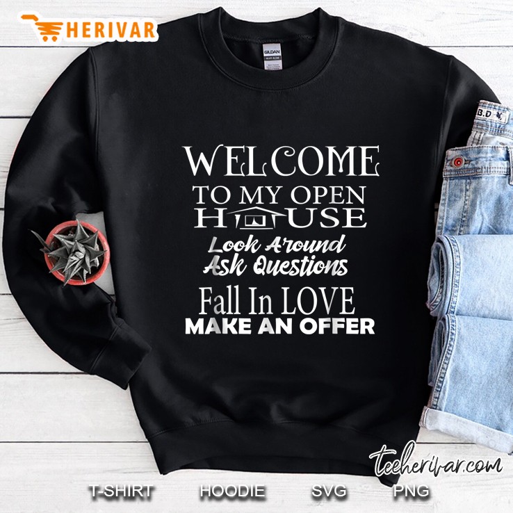 Welcome To My Open House Look Around Ask Questions Fall In Love Make An Offer Sweatshirt