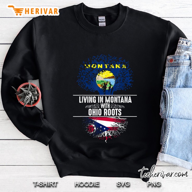 Montana Living In Montana With Ohio Roots Flag Tree Version Sweatshirt