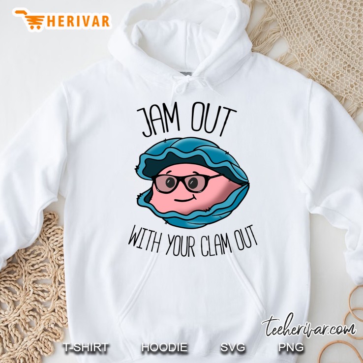 Jam Out With Your Clam Out Hoodie