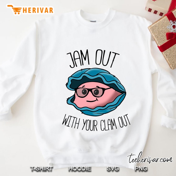 Jam Out With Your Clam Out Sweatshirt