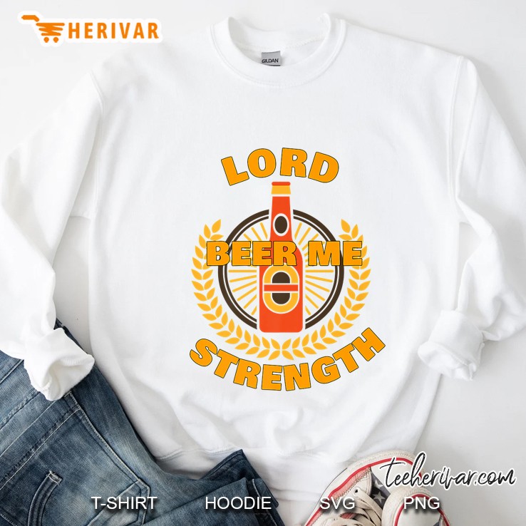 Lord Beer Me Strength Sweatshirt