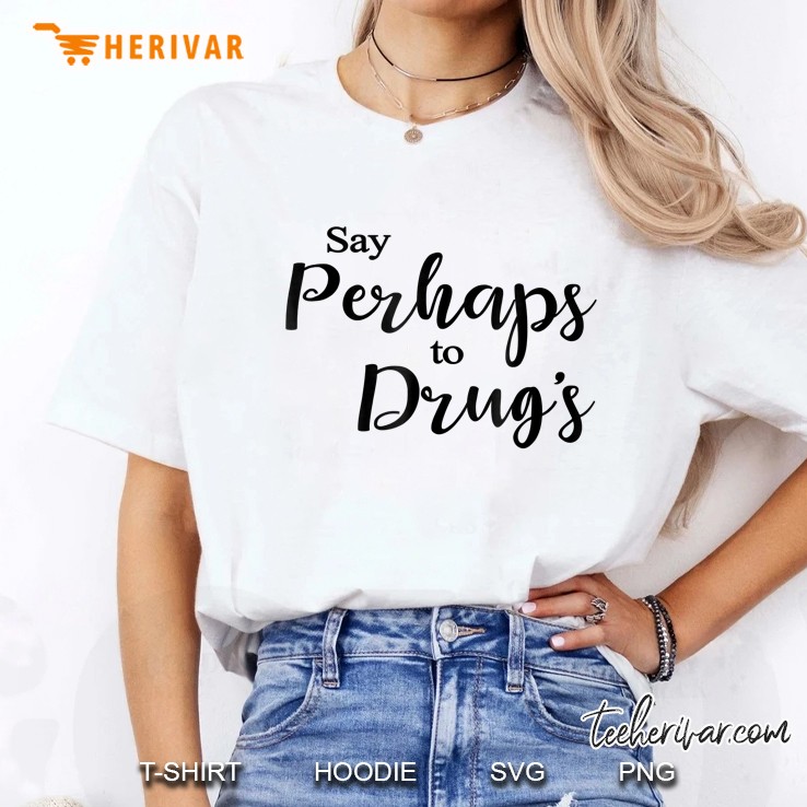 Say Perhaps To Drugs Version2 Ladies Tee