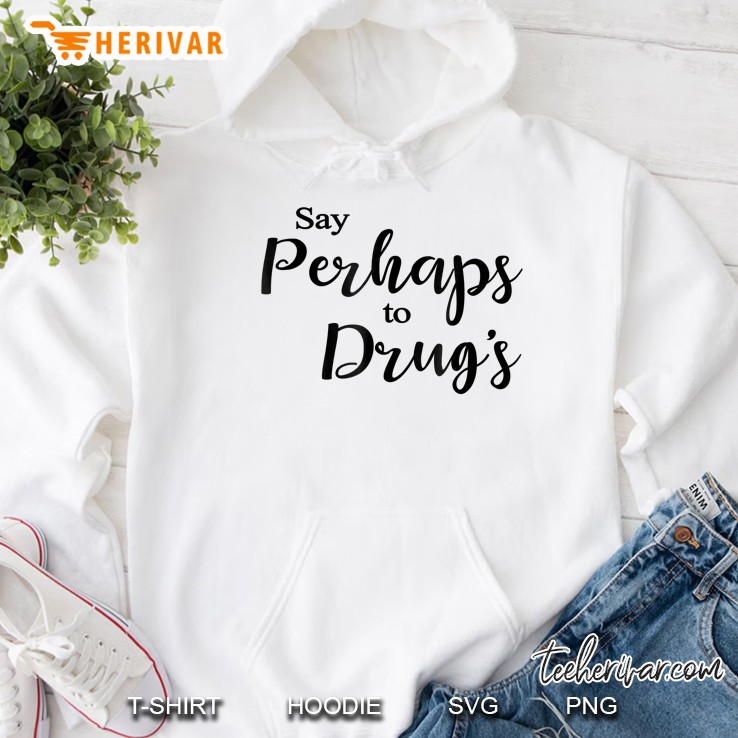 Say Perhaps To Drugs Version2 Hoodie