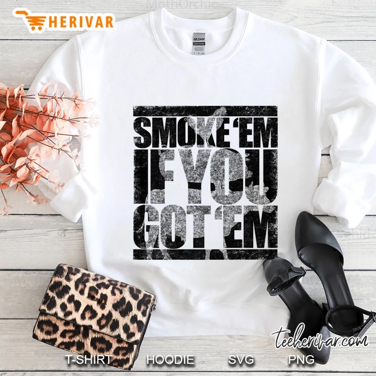 Smoke Em If You Got Em White Version Sweatshirt