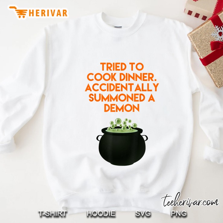 Tried To Cook Dinner Accidentally Summoned A Demon Cauldron Sweatshirt