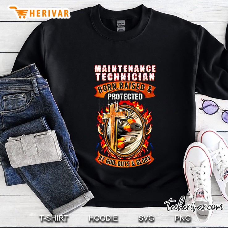 Maintenance Technician Born Raised & Protected By God Guts & Glory Cross Version Sweatshirt