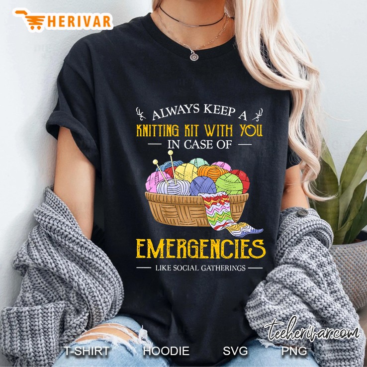 Always Keep A Knitting Kit With You In Case Of Emergencies Ladies Tee