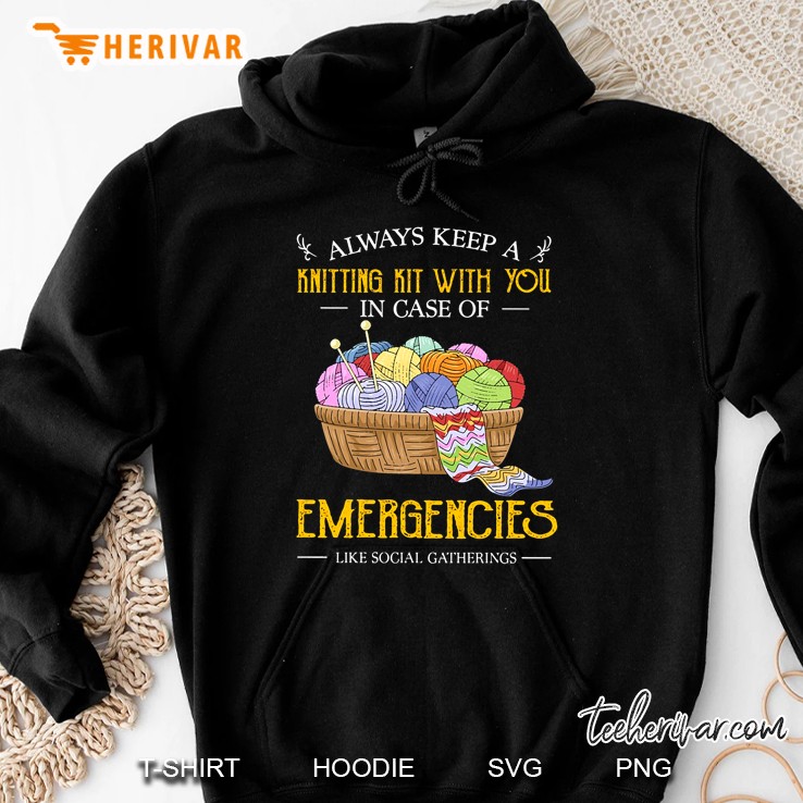 Always Keep A Knitting Kit With You In Case Of Emergencies Hoodie