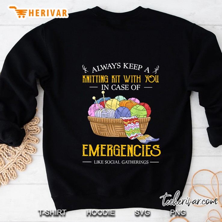 Always Keep A Knitting Kit With You In Case Of Emergencies Sweatshirt
