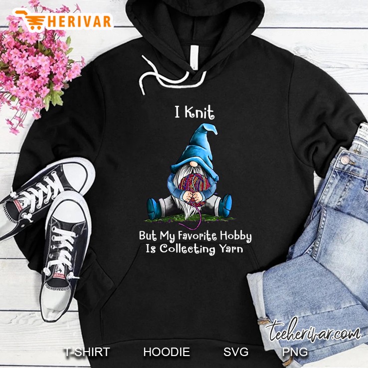 I Knit But My Favorite Hobby Is Collecting Yarn Blue Gnome Version Hoodie