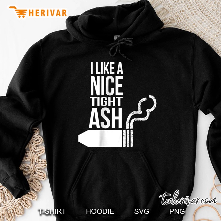 I Like A Nice Tight Ash Cigar Version Hoodie