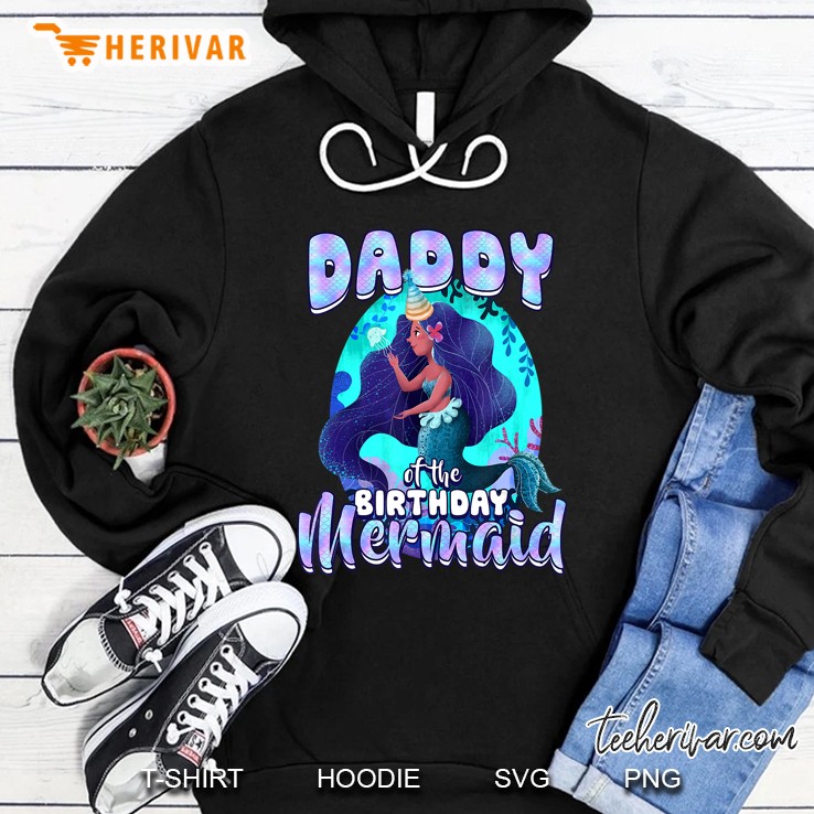 Daddy Of The Birthday Mermaid Hoodie
