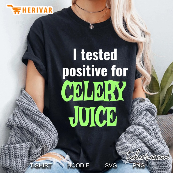 I Tested Positive For Celery Juice Ladies Tee