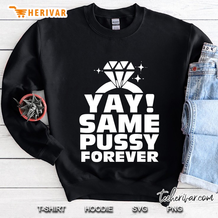 Yay Same Pussy Forever Dimond Version Sweatshirt