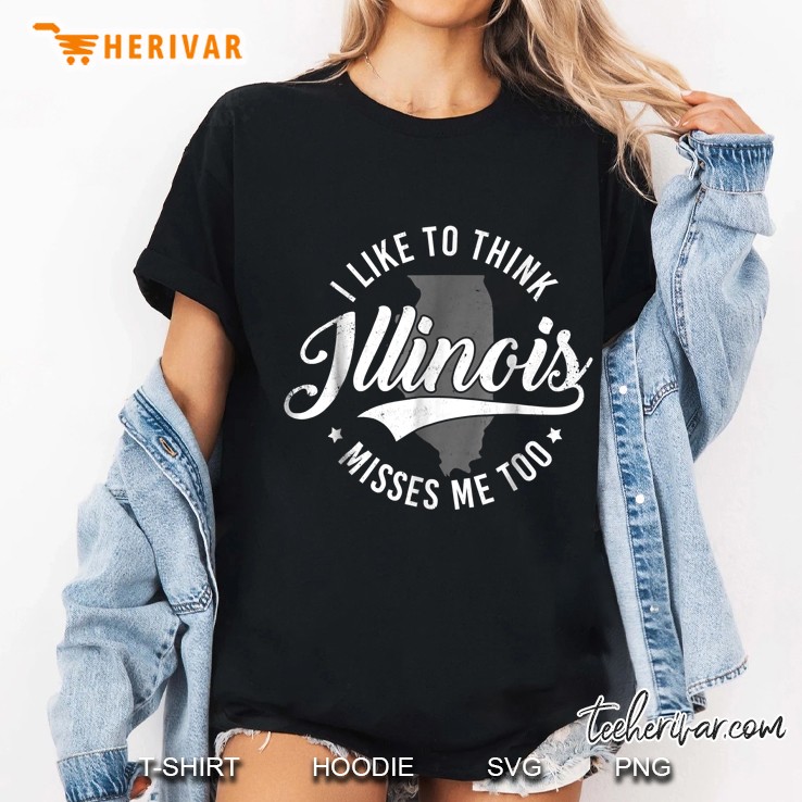 I Like To Think Illinois Misses Me Too Ladies Tee