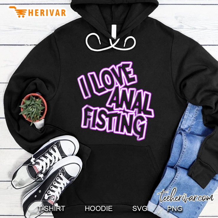I Love Anal Fisting Hoodie