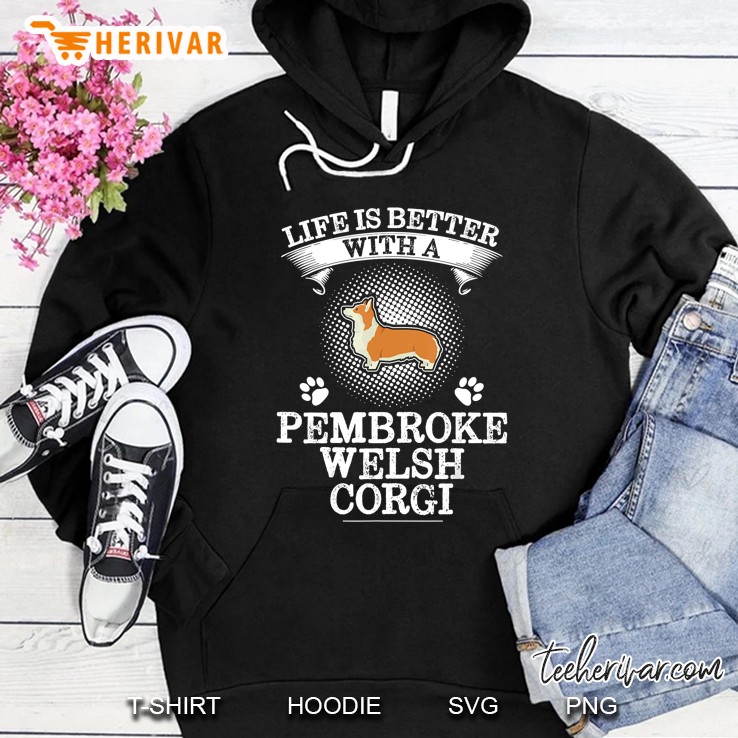 Life Is Better With A Pembroke Welsh Corgi Hoodie