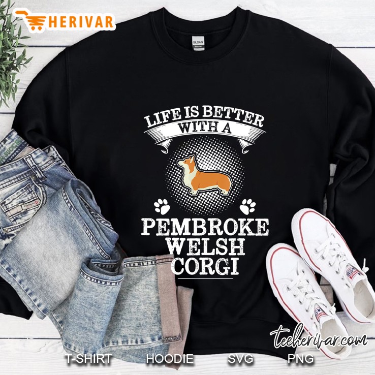 Life Is Better With A Pembroke Welsh Corgi Sweatshirt