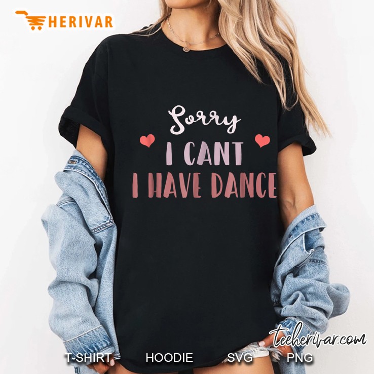 Sorry I Cant I Have Dance Ladies Tee