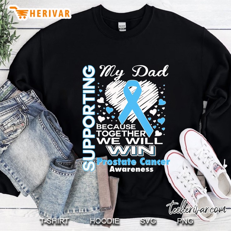 Supporting My Dad Because Together We Will Win Prostate Cancer Awareness Blue Ribbon Version Sweatshirt