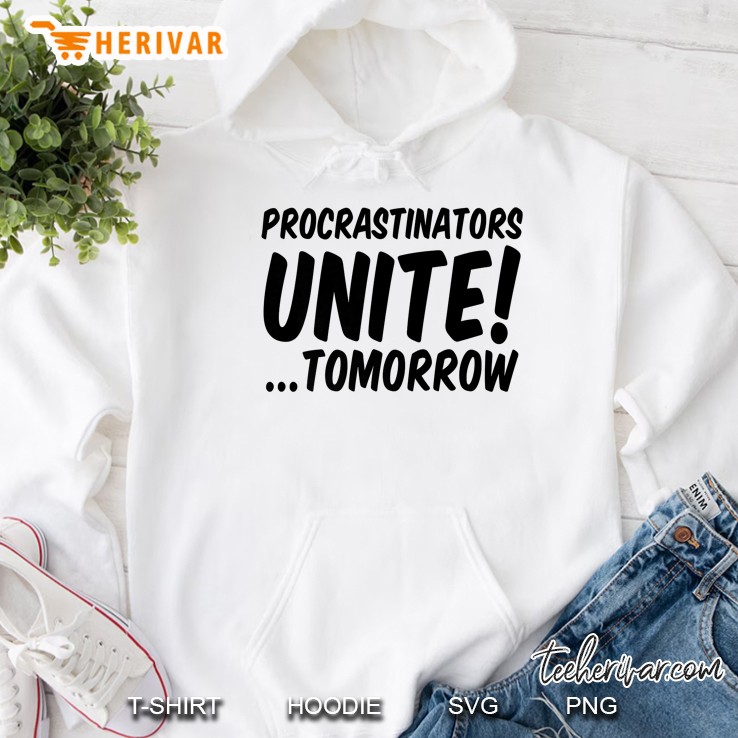 Procrastinators Unite Tomorrow Hoodie