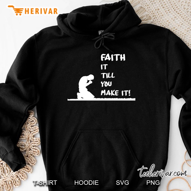 Faith It Till You Make It Prayer Silhouette Version Hoodie