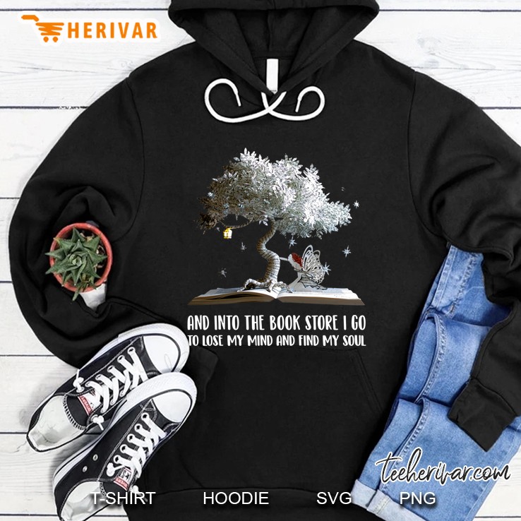 And Into The Book Store I Go To Lose My Mind And Find My Soul Hoodie