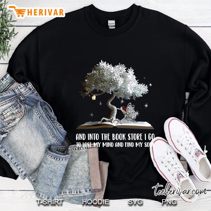 And Into The Book Store I Go To Lose My Mind And Find My Soul Sweatshirt