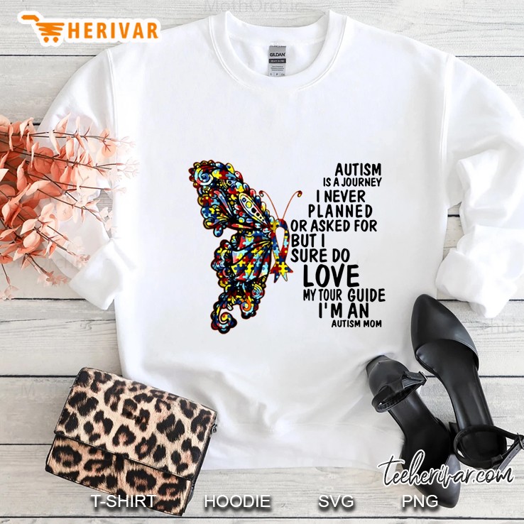 Autism Is A Journey I Never Planned Or Asked For But I Sure Do Love My Tour Guide Autism Mom Sweatshirt