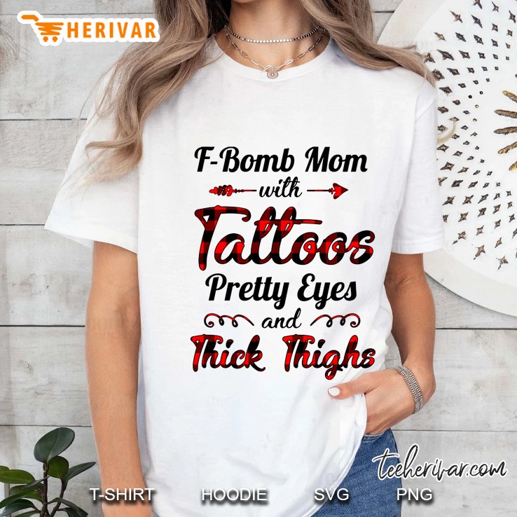 F-Bomb Mom With Tattoos Pretty Eyes And Thick Thighs Ladies Tee