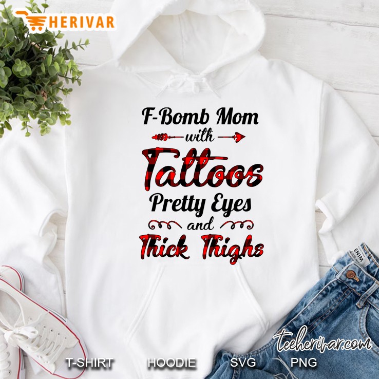 F-Bomb Mom With Tattoos Pretty Eyes And Thick Thighs Hoodie