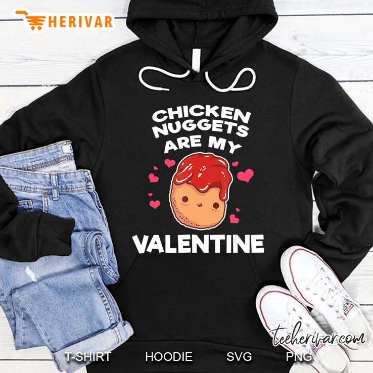 Chicken Nuggets Are My Valentine Hoodie