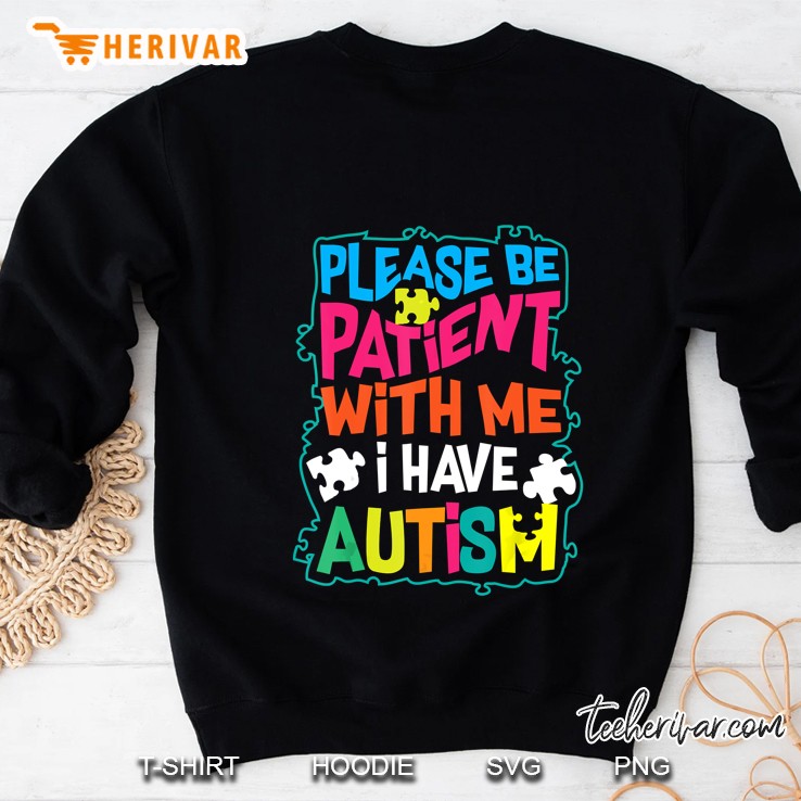 Please Be Patient With Me I Have Autism Sweatshirt