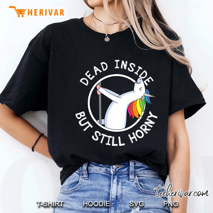 Dead Inside But Still Horny Funny Unicorn Ladies Tee