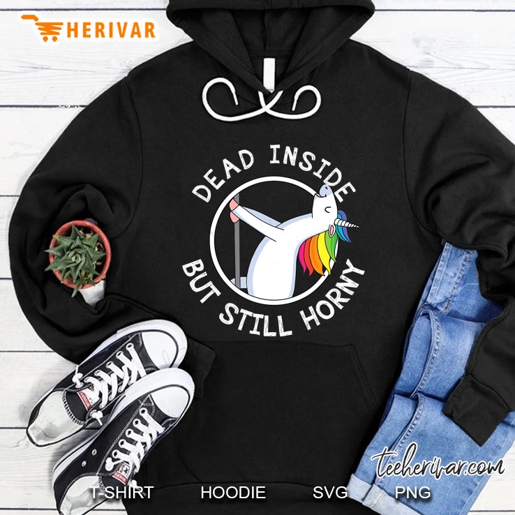 Dead Inside But Still Horny Funny Unicorn Hoodie