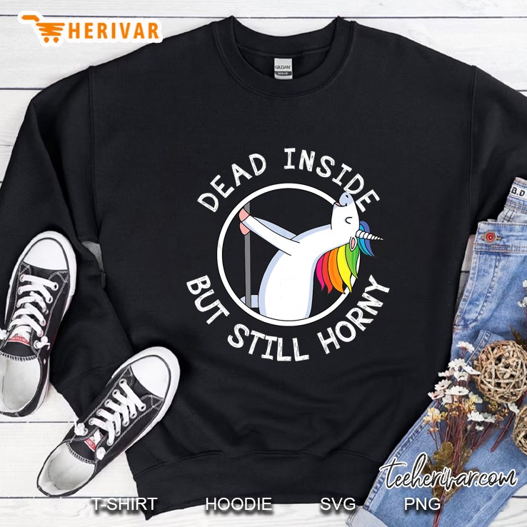 Dead Inside But Still Horny Funny Unicorn Sweatshirt