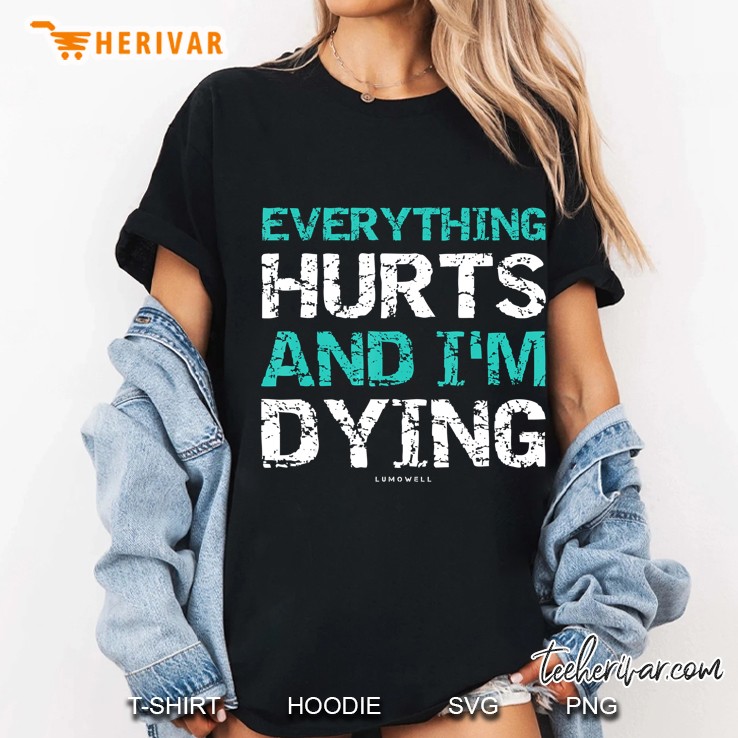 Everything Hurts And I