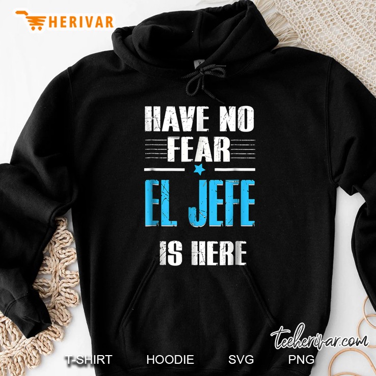 Have No Fear El Jefe Is Here Hoodie